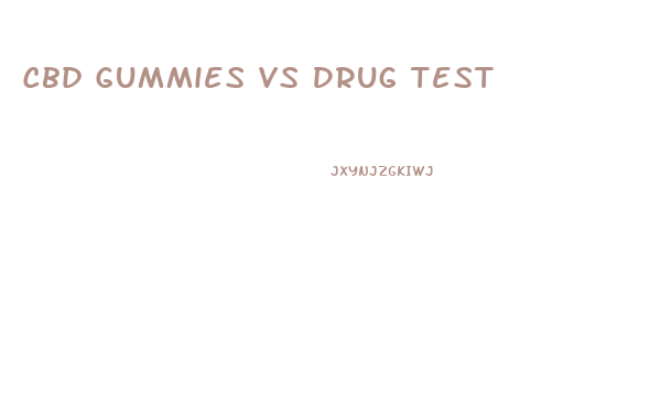 Cbd Gummies Vs Drug Test