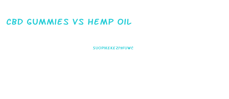 Cbd Gummies Vs Hemp Oil