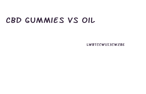 Cbd Gummies Vs Oil