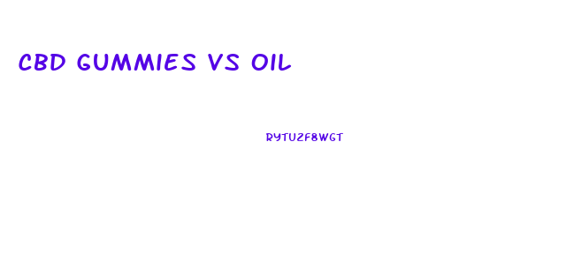 Cbd Gummies Vs Oil