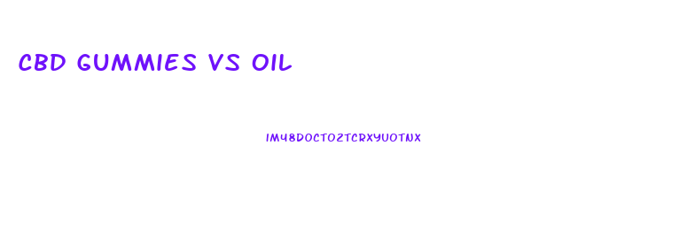 Cbd Gummies Vs Oil