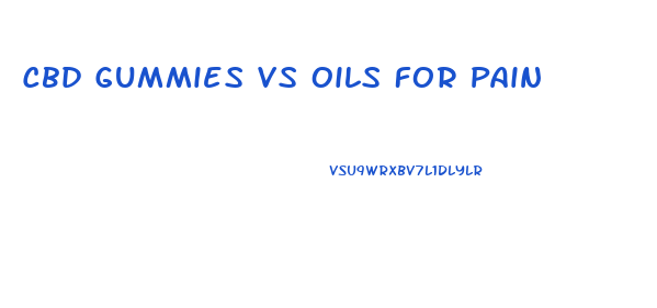 Cbd Gummies Vs Oils For Pain