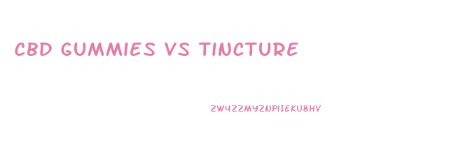 Cbd Gummies Vs Tincture