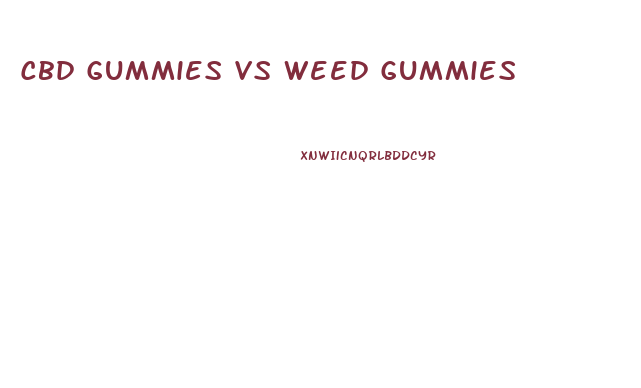 Cbd Gummies Vs Weed Gummies