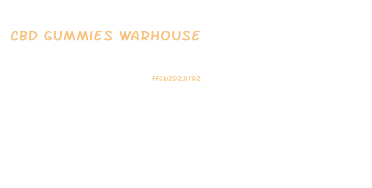 Cbd Gummies Warhouse