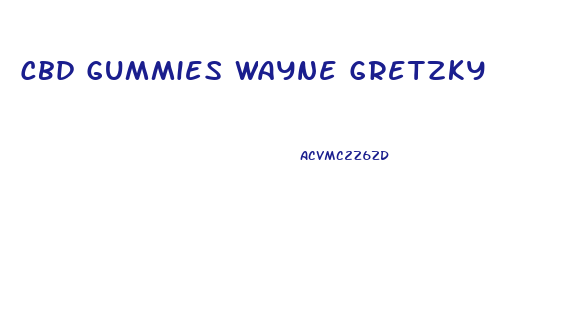 Cbd Gummies Wayne Gretzky