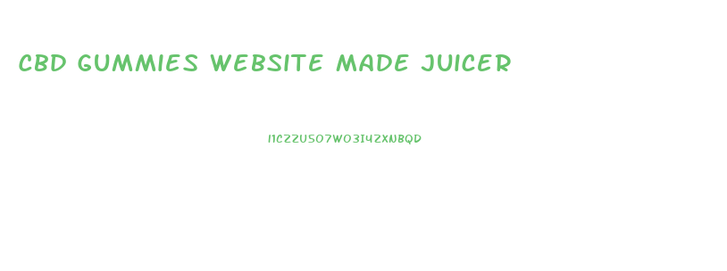 Cbd Gummies Website Made Juicer