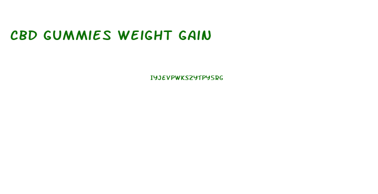 Cbd Gummies Weight Gain