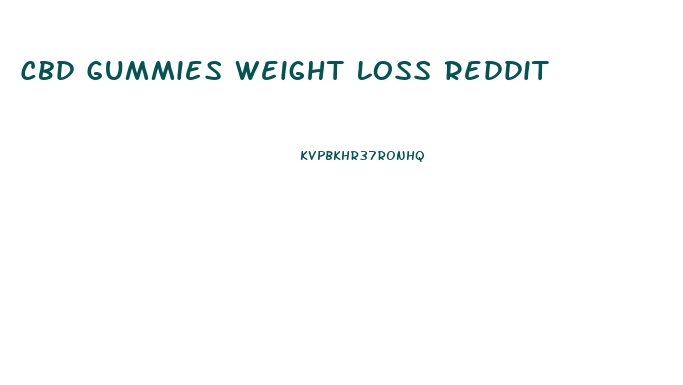 Cbd Gummies Weight Loss Reddit