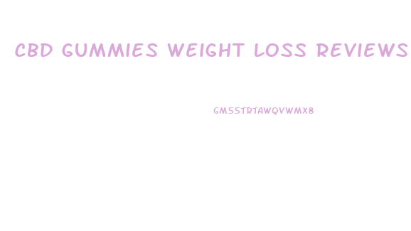 Cbd Gummies Weight Loss Reviews