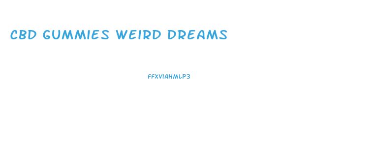 Cbd Gummies Weird Dreams