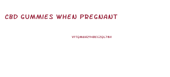Cbd Gummies When Pregnant