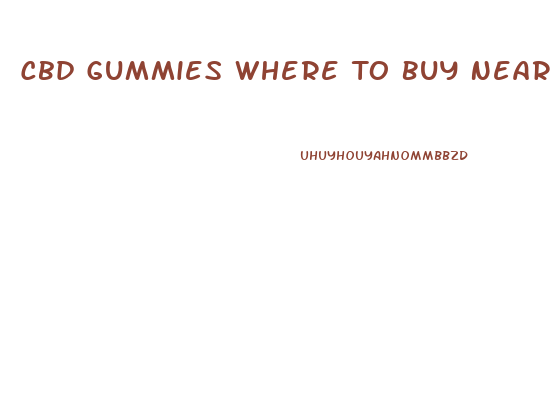 Cbd Gummies Where To Buy Near Me