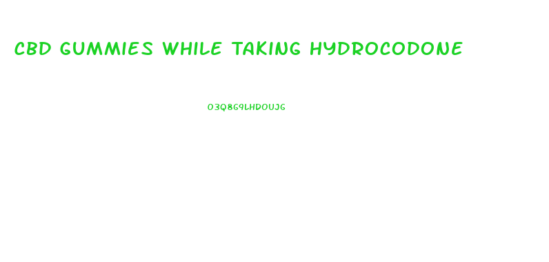 Cbd Gummies While Taking Hydrocodone