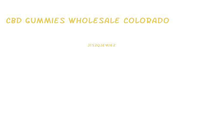 Cbd Gummies Wholesale Colorado