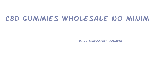 Cbd Gummies Wholesale No Minimum