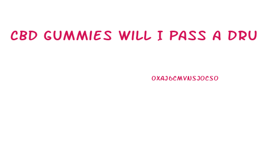 Cbd Gummies Will I Pass A Drug Test