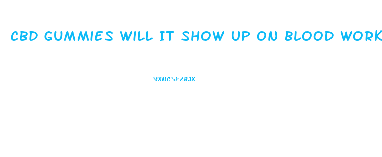 Cbd Gummies Will It Show Up On Blood Work