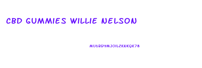 Cbd Gummies Willie Nelson