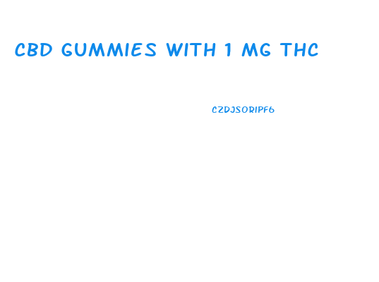 Cbd Gummies With 1 Mg Thc