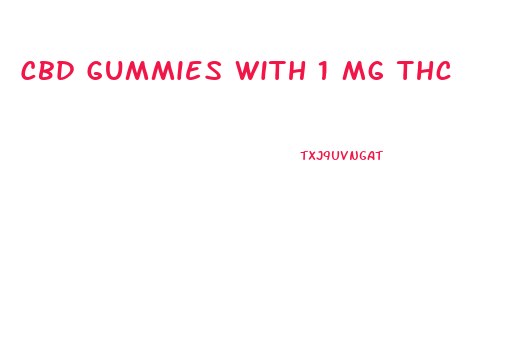 Cbd Gummies With 1 Mg Thc