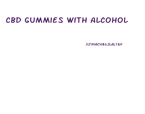Cbd Gummies With Alcohol