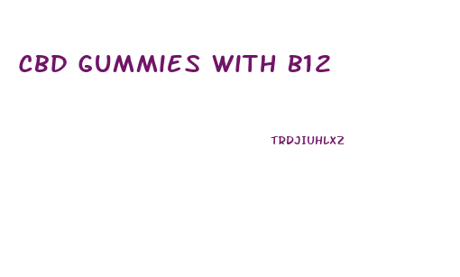 Cbd Gummies With B12