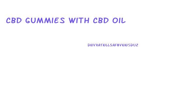 Cbd Gummies With Cbd Oil