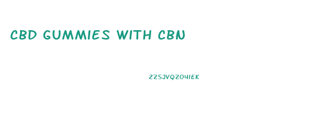 Cbd Gummies With Cbn