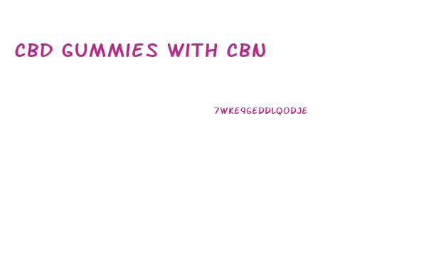 Cbd Gummies With Cbn