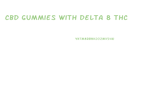 Cbd Gummies With Delta 8 Thc