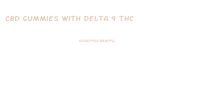 Cbd Gummies With Delta 9 Thc