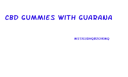 Cbd Gummies With Guarana