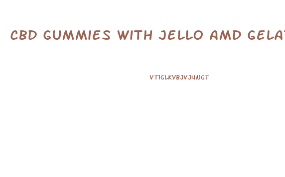 Cbd Gummies With Jello Amd Gelatin