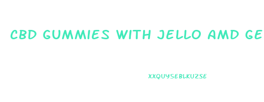 Cbd Gummies With Jello Amd Gelatin