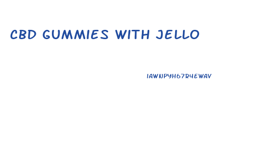 Cbd Gummies With Jello