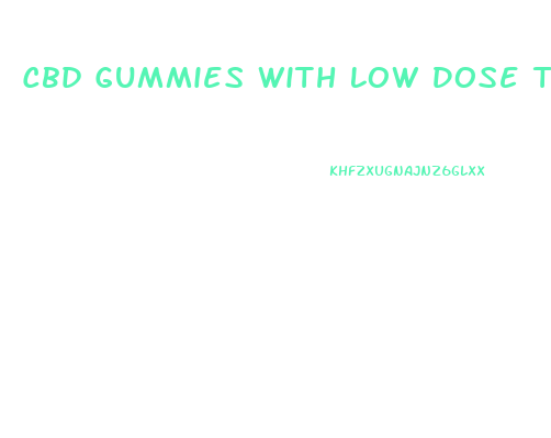 Cbd Gummies With Low Dose Thc