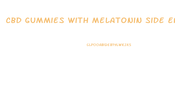 Cbd Gummies With Melatonin Side Effects