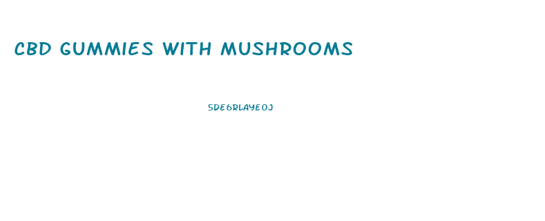 Cbd Gummies With Mushrooms