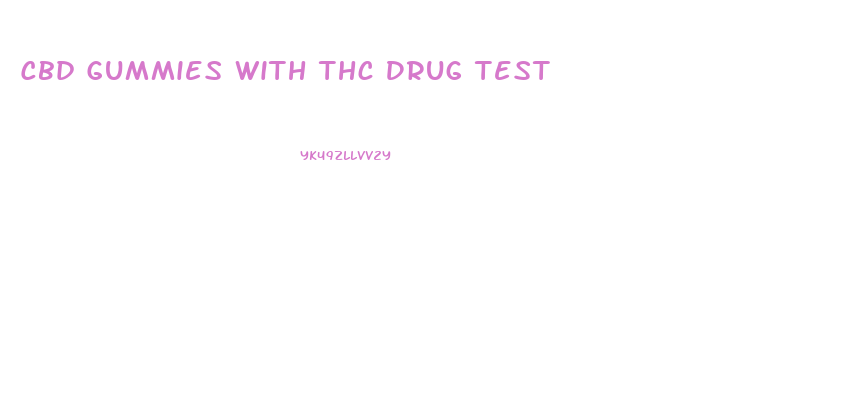 Cbd Gummies With Thc Drug Test