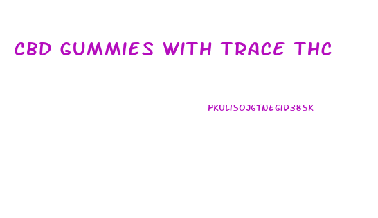 Cbd Gummies With Trace Thc