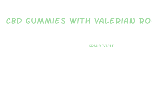 Cbd Gummies With Valerian Root