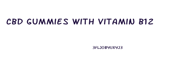 Cbd Gummies With Vitamin B12