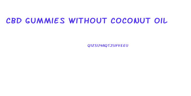 Cbd Gummies Without Coconut Oil