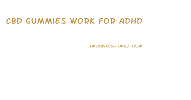 Cbd Gummies Work For Adhd