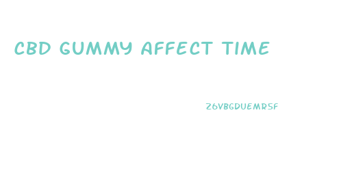 Cbd Gummy Affect Time