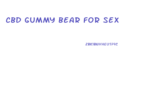Cbd Gummy Bear For Sex