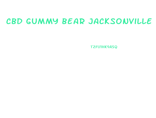 Cbd Gummy Bear Jacksonville Fl