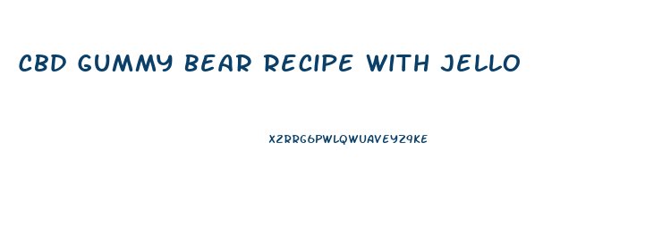 Cbd Gummy Bear Recipe With Jello