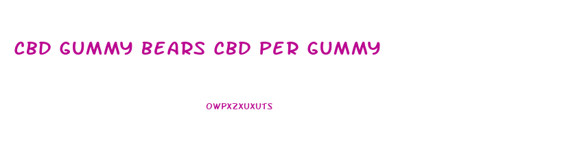 Cbd Gummy Bears Cbd Per Gummy